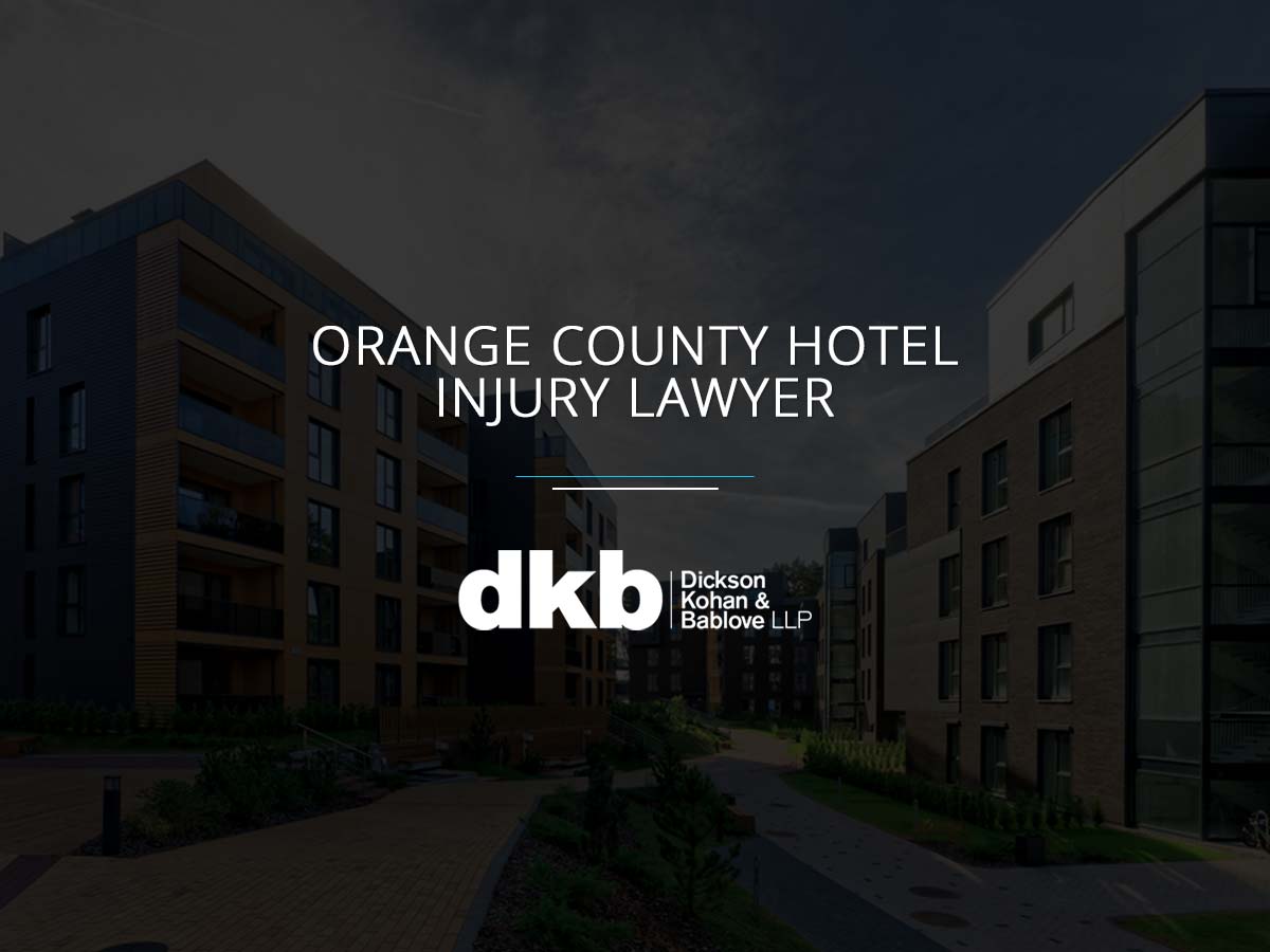 Orange County Hotel Injury Lawyer - Kohan & Bablove Injury Attorneys