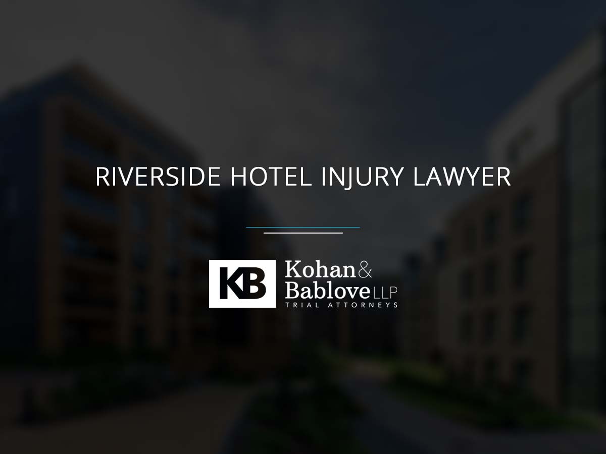 Riverside Hotel Injury Lawyer - Kohan & Bablove Injury Attorneys