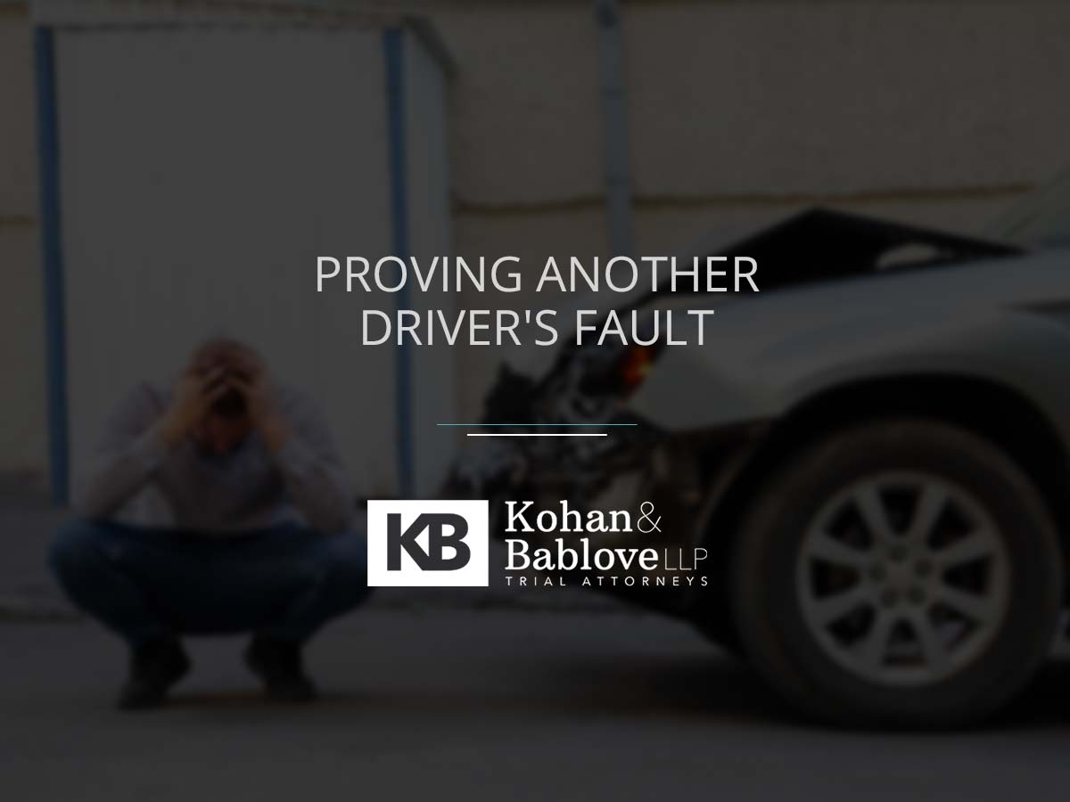 Proving Another Driver's Fault - Kohan & Bablove Injury Attorneys