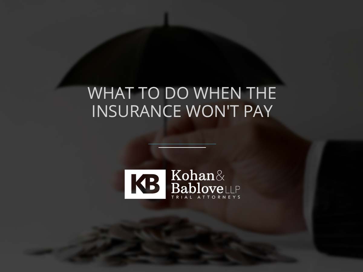 What To Do When The Insurance Won’t Pay - Kohan & Bablove Injury Attorneys